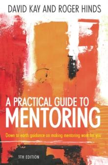 A Practical Guide To Mentoring 5e : Down to earth guidance on making mentoring work for you