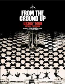 From The Ground Up : U2 360 Tour Official Photobook