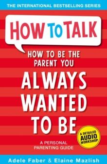 How to Be the Parent You Always Wanted to Be