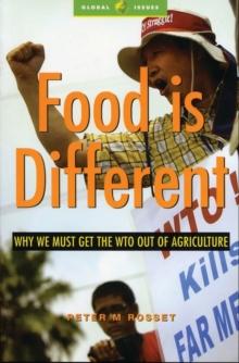 Food is Different : Why We Must Get the WTO out of Agriculture