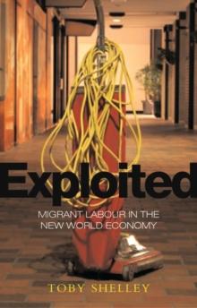 Exploited : Migrant Labour in the New Global Economy