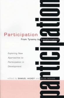 Participation : From Tyranny to Transformation: Exploring New Approaches to Participation in Development