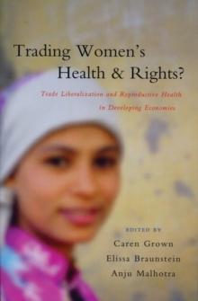 Trading Women's Health and Rights : Trade Liberalization and Reproductive Health in Developing Economies