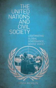 The United Nations and Civil Society : Legitimating Global Governance   Whose Voice?