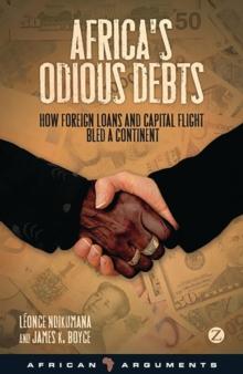 Africa's Odious Debts : How Foreign Loans and Capital Flight Bled a Continent