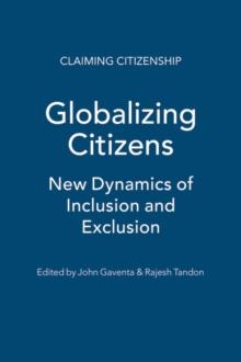 Globalizing Citizens : New Dynamics of Inclusion and Exclusion