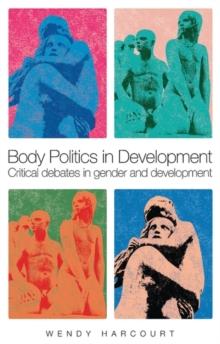 Body Politics in Development : Critical Debates in Gender and Development