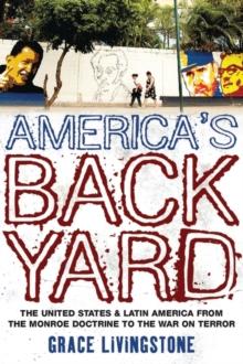 America's Backyard : The United States and Latin America from the Monroe Doctrine to the War on Terror