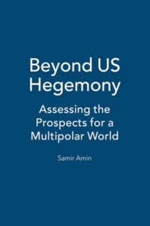 Beyond US Hegemony : Assessing the Prospects for a Multipolar World