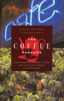 The Coffee Paradox : Global Markets, Commodity Trade and the Elusive Promise of Development