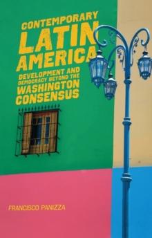 Contemporary Latin America : Development and Democracy beyond the Washington Consensus