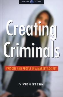 Creating Criminals : Prisons and People in a Market Society