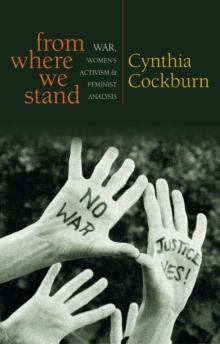 From Where We Stand : War, Women s Activism and Feminist Analysis