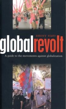 Global Revolt : A Guide to the Movements against Globalization