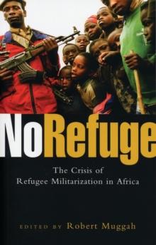 No Refuge : The Crisis of Refugee Militarization in Africa