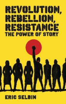 Revolution, Rebellion, Resistance : The Power of Story