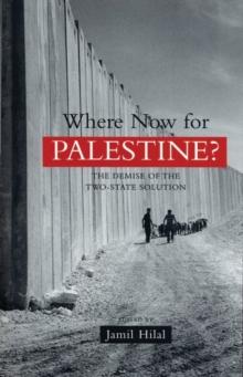 Where Now for Palestine? : The Demise of the Two-State Solution