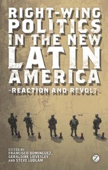 Right-Wing Politics in the New Latin America : Reaction and Revolt