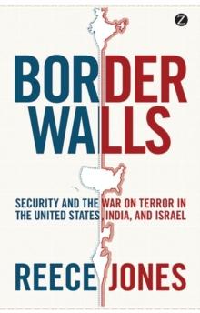 Border Walls : Security and the War on Terror in the United States, India, and Israel