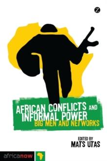 African Conflicts and Informal Power : Big Men and Networks