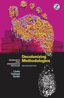 Decolonizing Methodologies : Research and Indigenous Peoples