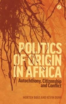 Politics of Origin in Africa : Autochthony, Citizenship and Conflict