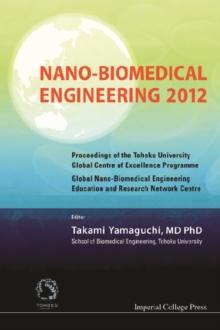 Nano-biomedical Engineering 2012 - Proceedings Of The Tohoku University Global Centre Of Excellence Programme