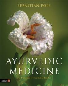 Ayurvedic Medicine : The Principles of Traditional Practice