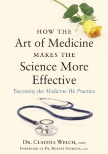 How the Art of Medicine Makes the Science More Effective : Becoming the Medicine We Practice