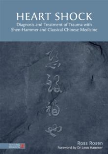 Heart Shock : Diagnosis and Treatment of Trauma with Shen-Hammer and Classical Chinese Medicine