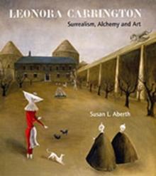 Leonora Carrington : Surrealism, Alchemy And Art