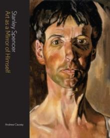 Stanley Spencer : Art as a Mirror of Himself