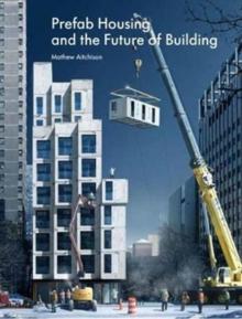 Prefab Housing and the Future of Building : Product to Process