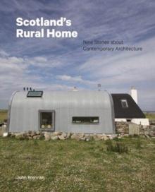 Scotland's Rural Home : Nine Stories about Contemporary Architecture