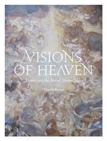 Visions of Heaven : Dante and the Art of Divine Light