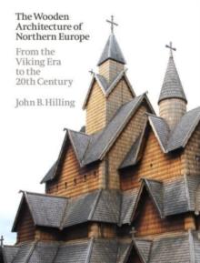 The Wooden Architecture of Northern Europe : From the Viking Era to the 20th Century