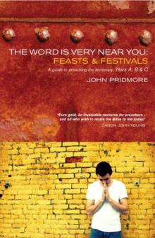 The Word is Very Near You: Feasts and Festivals : A Guide to Preaching the Lectionary