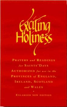 Exciting Holiness : Collects and Readings for the Festivals and Lesser Festivals of the Calendars of the Church of England, the Church of Ireland, the Scottish Episcopal Church and the Church in Wales