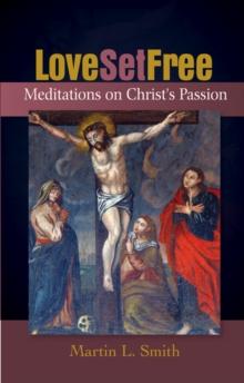 Love Set Free : Meditations on Christ's Passion