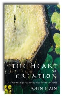 Heart of Creation : Meditation - A Way of Setting God Free in the World