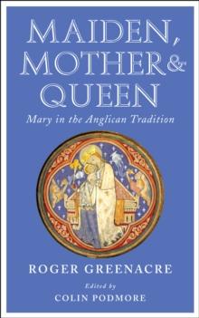 Maiden, Mother and Queen : Mary in the Anglican tradition