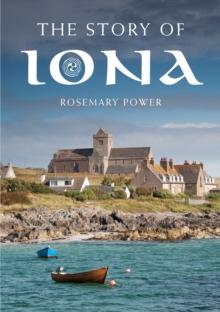 The Story of Iona : An illustrated history and guide