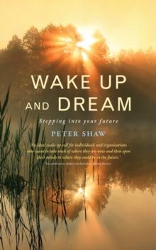 Wake Up and Dream : Stepping into your future