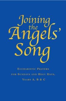 Joining the Angels Song : Eucharistic Prayers for Sundays and Holy Days