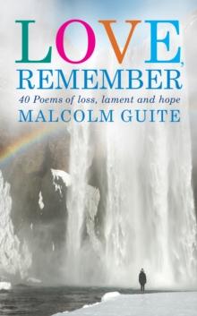 Love, Remember : 41 poems of loss, lament and hope