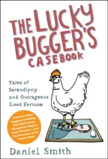 The Lucky Bugger's Casebook : Tales of Serendipity and Outrageous Good Fortune