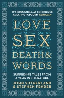 Love, Sex, Death and Words : Surprising Tales From a Year in Literature