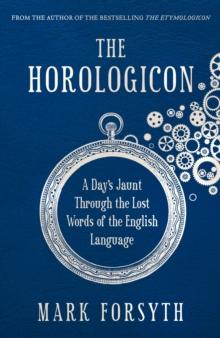 The Horologicon : A Day's Jaunt Through the Lost Words of the English Language