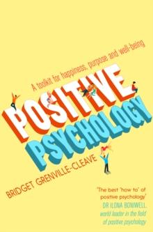 Positive Psychology : A Toolkit for Happiness, Purpose and Well-being