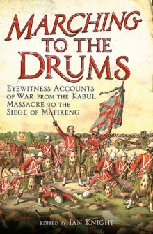 Marching to the Drums : Eyewitness Accounts of War from the Kabul Massacre to the Siege of Mafeking